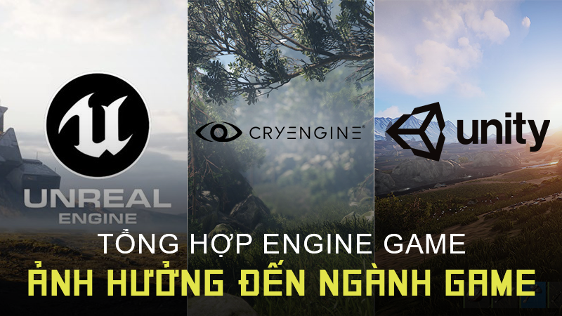 Tổng hợp các engine game có ảnh hưởng nhất ngành game