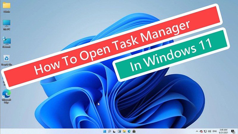 5 Cách Mở Task Manager Trong Windows 11 Đơn Giản Nhất