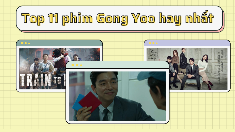 Top 11 phim của Gong Yoo hay nhất | ông chú yêu tinh bảnh bảo của màn ảnh Hàn