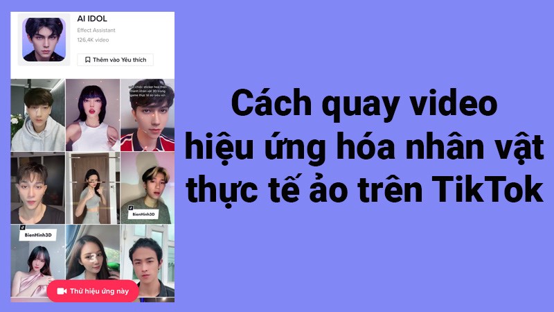 Cách quay video hiệu ứng hóa nhân vật thực tế ảo trên TikTok Cách quay video hiệu ứng hóa nhân vật thực tế ảo trên TikTok
