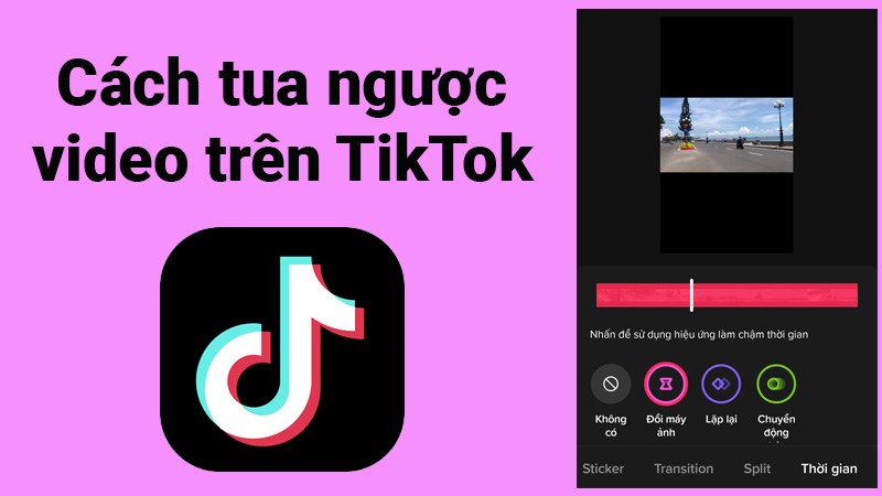 Cách tua ngược video trên TikTok, quay TikTok ngược thời gian Cách tua ngược video trên TikTok, quay TikTok ngược thời gian