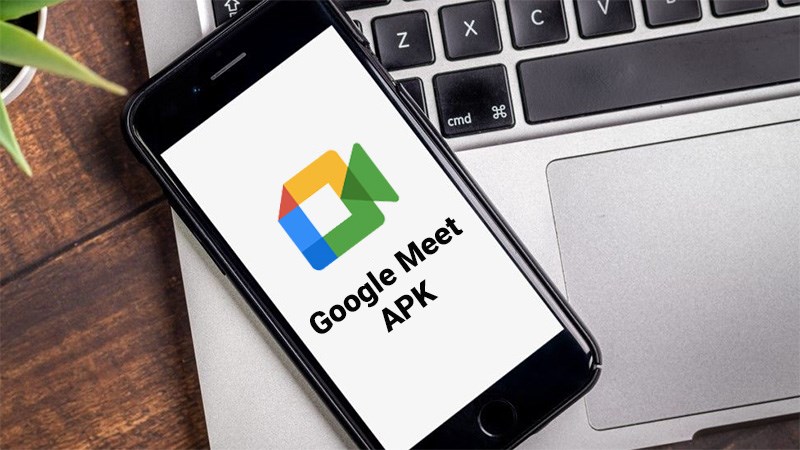 Cách tải, cài đặt Google Meet APK trên Android cực đơn giản Cách tải, cài đặt Google Meet APK trên Android cực đơn giản