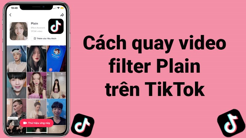 Cách quay video filter Plain giúp video TikTok đẹp bừng sáng Cách quay video filter Plain giúp video TikTok đẹp bừng sáng