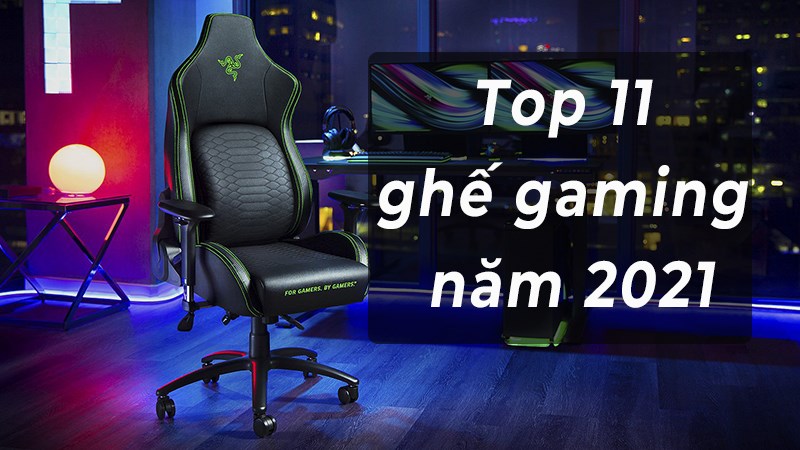 Top 11 ghế gaming tốt nhất hiện nay, giá chỉ từ 700k