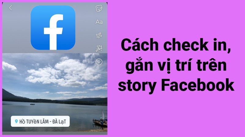 Cách check in, gắn vị trí trên story Facebook nhanh, đơn giản