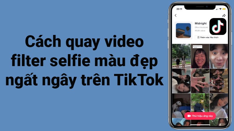 Cách quay video filter selfie màu đẹp ngất ngây trên TikTok