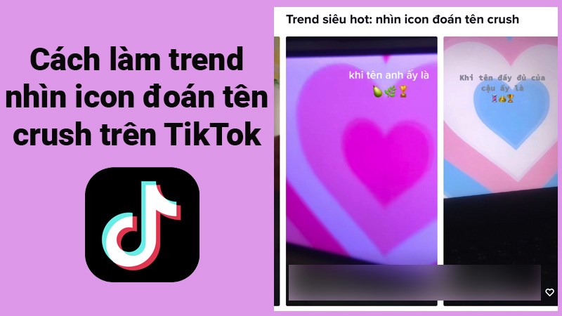 Cách làm trend nhìn icon đoán tên crush trên TikTok đang hot