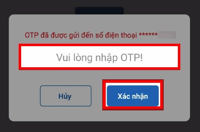 Nhập mã OTP được gửi đến số điện thoại của bạn  Chọn Xác nhận