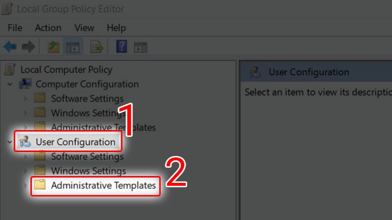 Chọn User Configuration và chọn Administrative Templates