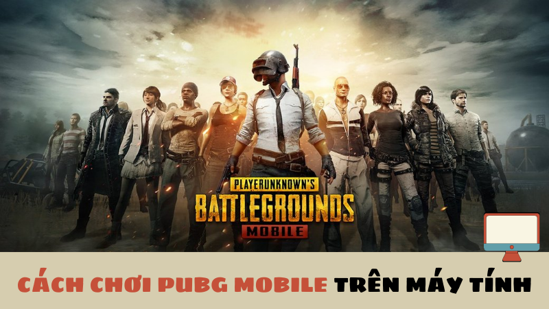 Cách chơi PUBG Mobile trên máy tính 