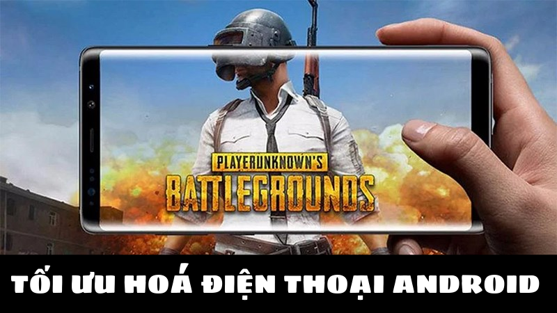 5 cách tối ưu điện thoại Android để chơi PUBG mượt mà nhất