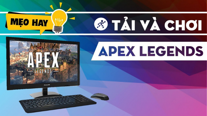 Cách tải và cài đặt game Apex Legends trên máy tính, cập nhật 2021