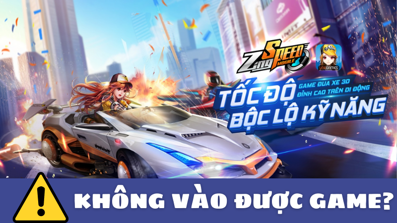 Cách khắc phục lỗi không đăng nhập được, không vào được game ZingSpeed