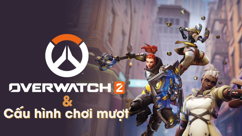 Cấu hình để chơi mượt game Overwatch 2