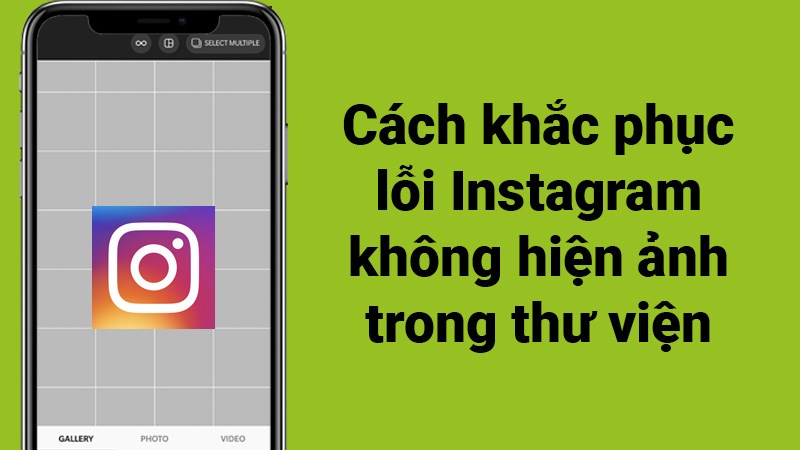 7 c&aacute;ch khắc phục lỗi Instagram kh&ocirc;ng hiện ảnh trong thư viện