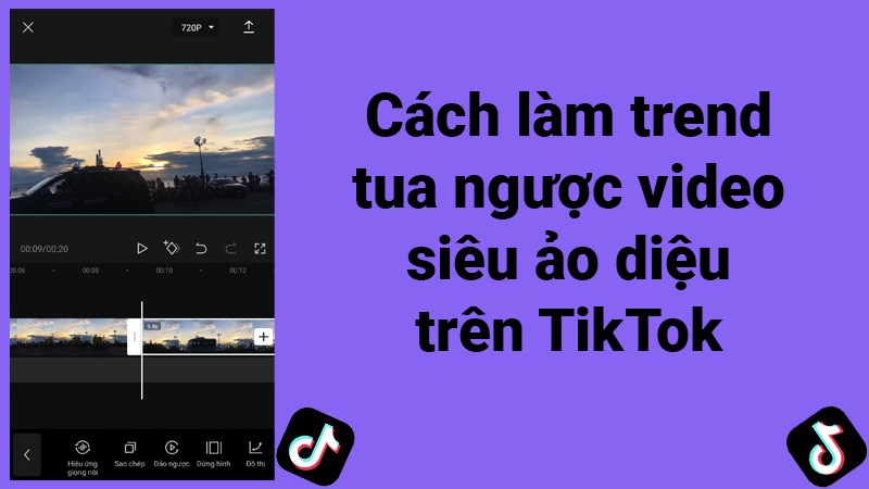 Cách làm trend tua ngược video siêu ảo diệu trên TikTok cực hot