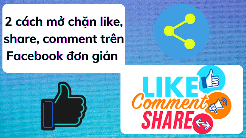 Cách mở chặn like, share, comment trên Facebook đơn giản nhất