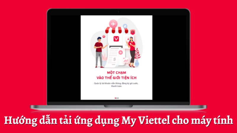 Tải ứng dụng My Viettel về m&aacute;y t&iacute;nh dễ d&agrave;ng