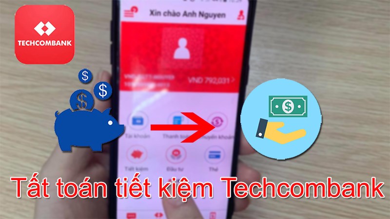 Cách tất toán tài khoản tiết kiệm online Techcombank nhanh, đơn giản Cách tất toán tài khoản tiết kiệm online Techcombank nhanh, đơn giản