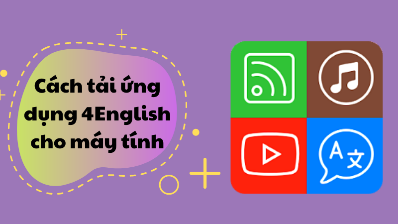 Tải ứng dụng 4English cho máy tính, PC đơn giản nhất