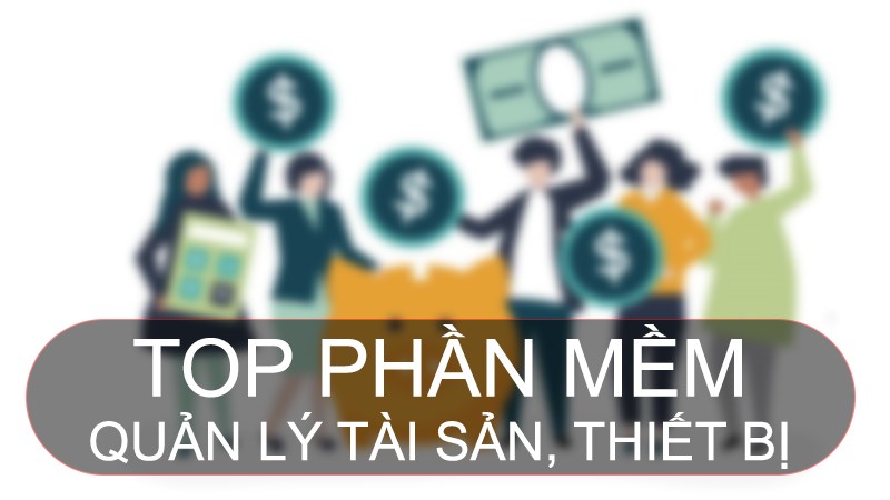 TOP 10 phần mềm quản lý tài sản, thiết bị miễn phí, tốt nhất