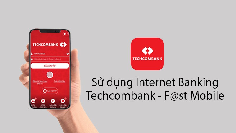 Cách sử dụng Internet Banking Techcombank - F@st Mobile chi tiết nhất