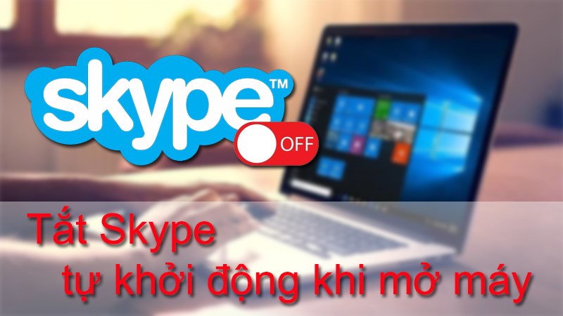 Tắt Skype tự khởi động khi ở m&aacute;y
