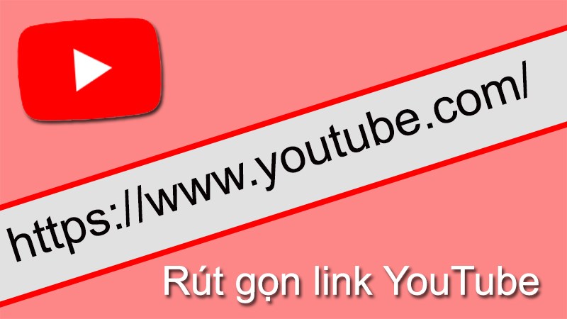 2 c&aacute;ch r&uacute;t gọn link YouTube nhanh, an to&agrave;n