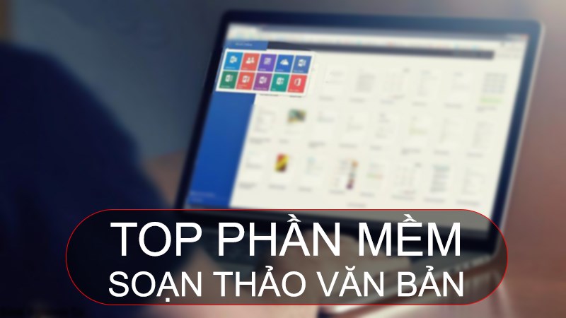 TOP 9 phần mềm soạn thảo văn bản miễn phí, tốt nhất hiện nay