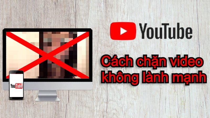 Cách chặn video không lành mạnh trên YouTube