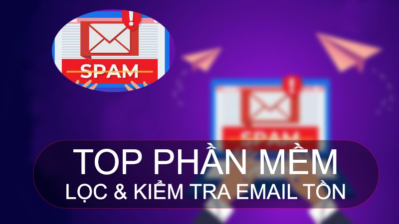 TOP 11 phần mềm lọc, kiểm tra Email tồn tại nhanh, chính xác