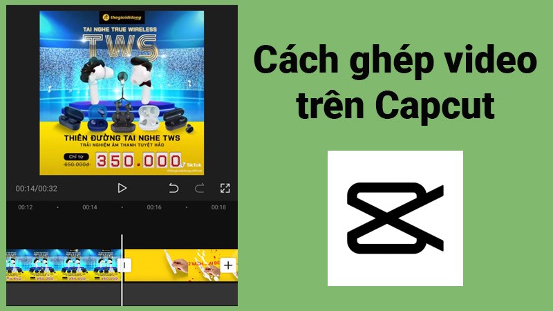 Cách ghép video trên Capcut cực nhanh, đơn giản, chi tiết