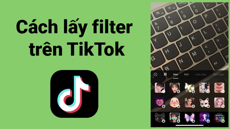 3 cách lấy filter trên TikTok cực nhanh, đơn giản, chi tiết