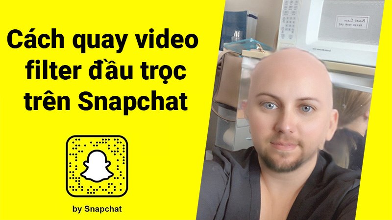 Cách quay video filter đầu trọc trên Snapchat nhanh, đơn giản