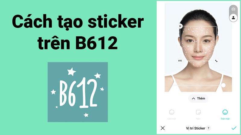 C&aacute;ch tạo sticker tr&ecirc;n B612 để chụp h&igrave;nh sống ảo nhanh, dễ d&agrave;ng
