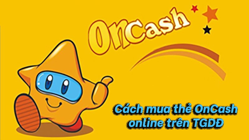 cách mua thẻ OnCash online trên TGDĐ