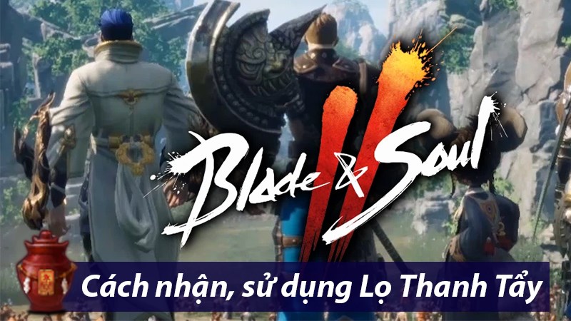 Tất tần tật về Lọ Thanh Tẩy trong Blade And Soul