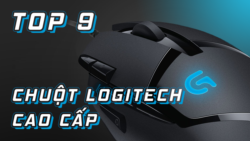 Top 9 chuột Logitech cao cấp d&agrave;nh cho cả Gamer v&agrave; d&acirc;n văn ph&ograve;ng
