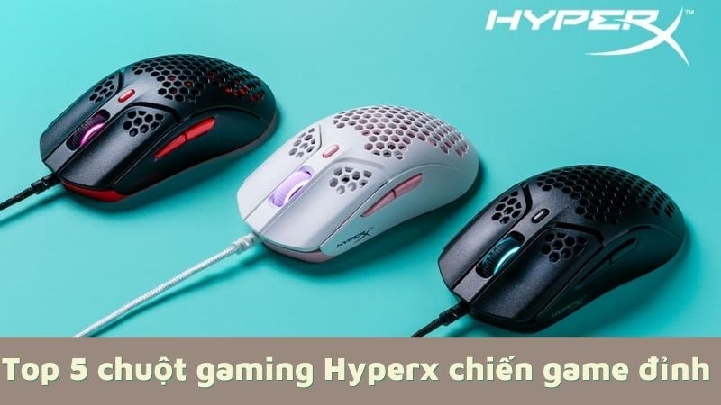 Ch&uacute;ng ta h&atilde;y c&ugrave;ng t&igrave;m hiểu top 5 chuột gaming Hyperx chiến game đỉnh nhất hiện nay nh&eacute;