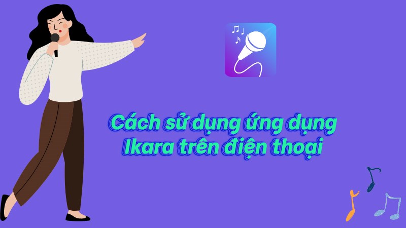 Cách hát Karaoke và thu âm trên ứng dụng iKara
