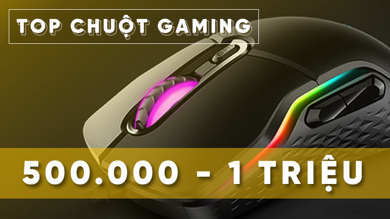 Top 9 chuột gaming từ 500 đến 1 triệu dành cho mọi game thủ: TỐT NHẤT