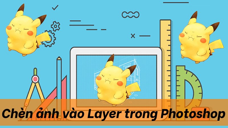 Cách chèn hình ảnh vào Layer Photoshop