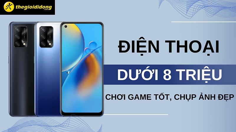 Top 11 điện thoại chơi game tốt, chụp ảnh đẹp giá dưới 8 triệu