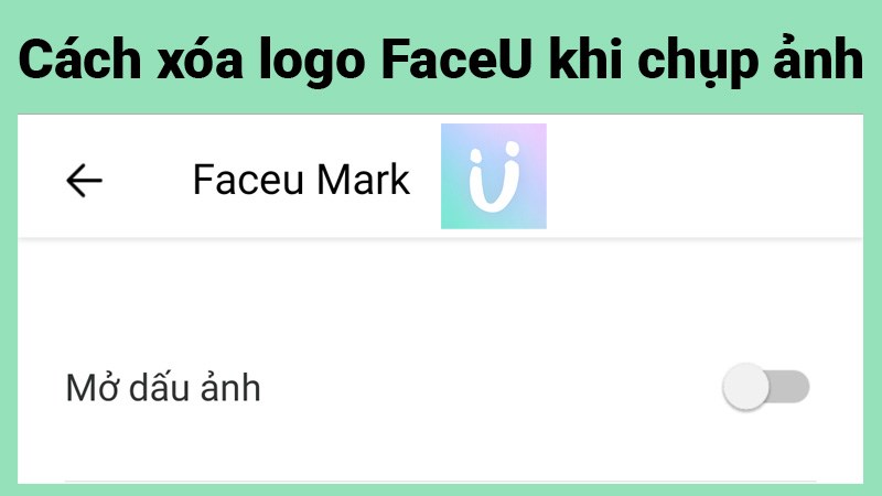 C&aacute;ch tắt chữ, x&oacute;a logo FaceU khi chụp ảnh tr&ecirc;n điện thoại