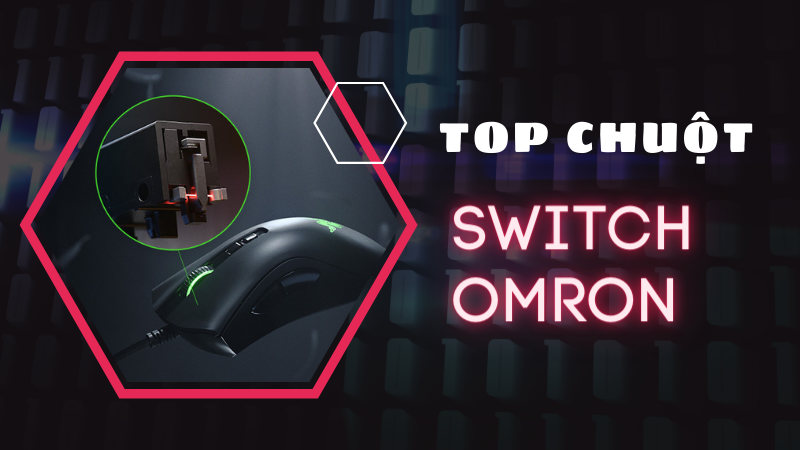 Top 7 chuột sử dụng Switch Omron bền bỉ