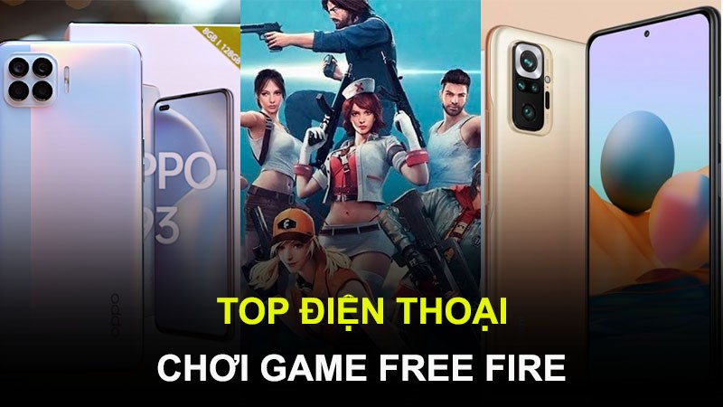 Top 10 điện thoại chơi Free Fire mượt, giá rẻ đáng mua nhất