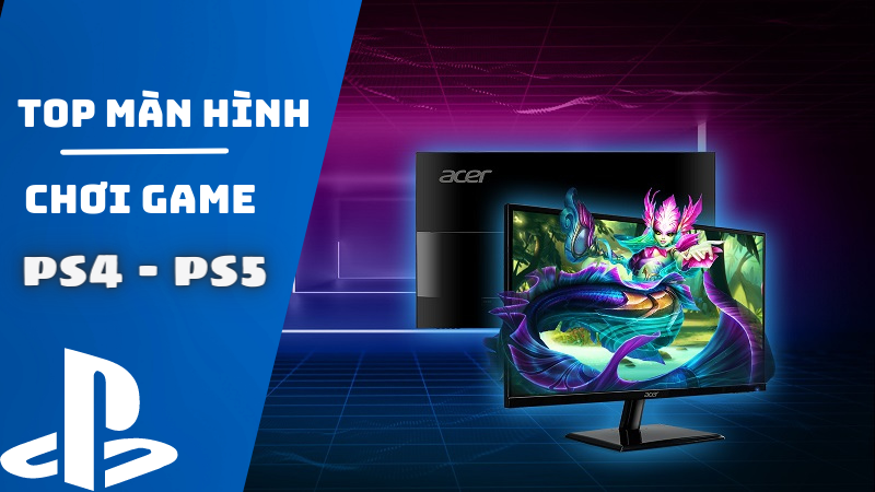 Top 9 màn hình chơi game PS4, PS5
