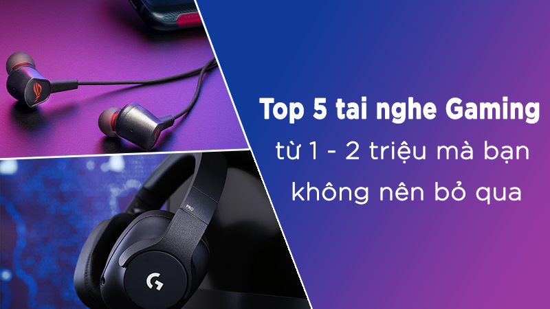 thumb-nail-800-450-top-5-tai-nghe-tu-1-den-2-trieu-dang-so-huu