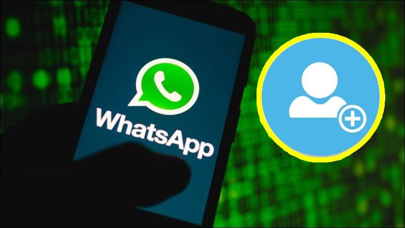 Cách tìm, thêm bạn trên WhatsApp cho Android, iOS