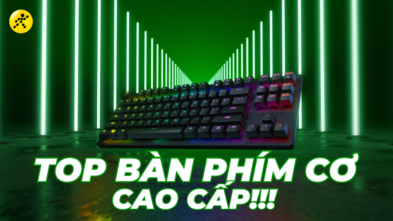 Top 10 bàn phím cơ cao cấp, chất lượng cao chiến game cực đã